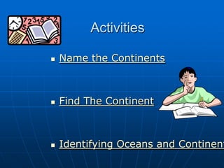 ActivitiesName the ContinentsFind The ContinentIdentifying Oceans and Continents