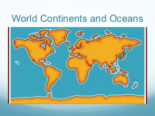 World Continents and Oceans 
 