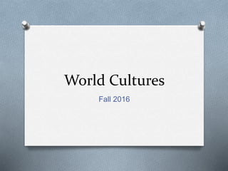 World Cultures
Fall 2016
 