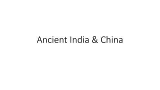Ancient India & China
 