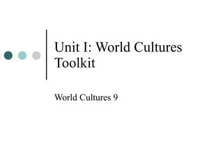 Unit I: World Cultures Toolkit World Cultures 9 