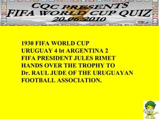 1930 FIFA WORLD CUP URUGUAY 4 bt ARGENTINA 2 FIFA PRESIDENT JULES RIMET  HANDS OVER THE TROPHY TO Dr. RAUL JUDE OF THE URUGUAYAN FOOTBALL ASSOCIATION. 