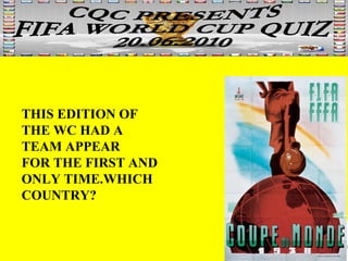 THIS EDITION OF THE WC HAD A TEAM APPEAR FOR THE FIRST AND ONLY TIME.WHICH COUNTRY? 