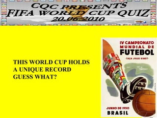 THIS WORLD CUP HOLDS A UNIQUE RECORD  GUESS WHAT? 
