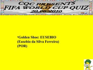 Golden Shoe: EUSEBIO (Eusebio da Silva Ferreira) (POR) 