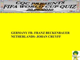 GERMANY FR- FRANZ BECKENBAUER NETHERLANDS- JOHAN CRUYFF 