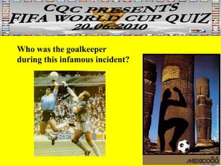 Who was the goalkeeper  during this infamous incident? 