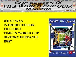 WHAT WAS INTRODUCED FOR THE FIRST TIME IN WORLD CUP HISTORY IN FRANCE 1998? 