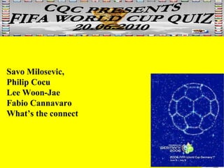 Savo Milosevic,  Philip Cocu Lee Woon-Jae  Fabio Cannavaro What’s the connect 