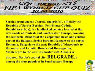 Serbia (pronounced:  /ˈsɜrbiə/ (help·info)), officially the Republic of Serbia (Serbian: Република Србија, Republika Srbija), is a landlocked country located at the crossroads of Central- and Southeastern Europe, covering the southern lowlands of the Carpathian basin and central part of the Balkans. Serbia borders Hungary to the north; Romania, Bulgaria to the east; Republic of Macedonia to the south; and Croatia, Bosnia and Herzegovina, Montenegro to the west; its border with Albania is disputed. Serbia's capital city,  BELGRADE , is among the most populous in Southeastern Europe 