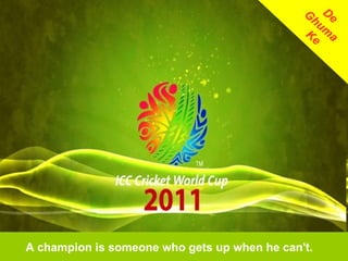 A champion is someone who gets up when he can't. De  Ghuma  Ke 