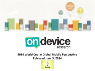 2014 World Cup: A Global Mobile Perspective
Released June 5, 2014
 