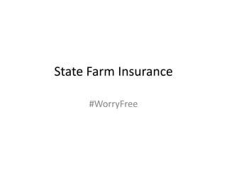 State Farm Insurance
#WorryFree
 