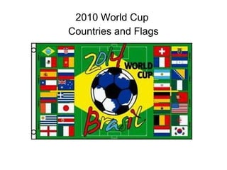 2010 World Cup
Countries and Flags
 