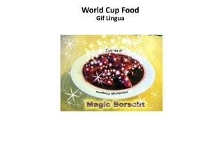 World Cup Food
Gif Lingua
 