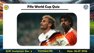 Fifa World Cup Quiz
Q.M- Snehanjan Das 9339465390 Date- 06.07.2026
12
 