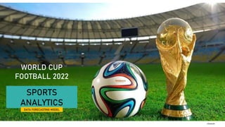 SPORTS
ANALYTICS
DATA FORECASTING MODEL
</Shahnab>
WORLD CUP
FOOTBALL 2022
 