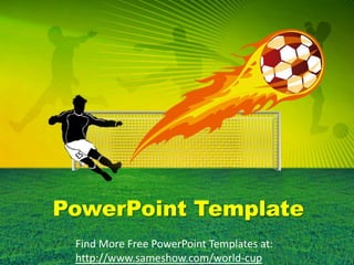 PowerPoint Template Find More Free PowerPoint Templates at: http://www.sameshow.com/world-cup 