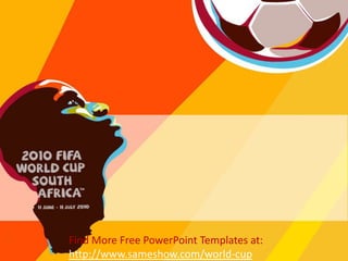 Find More Free PowerPoint Templates at: http://www.sameshow.com/world-cup 