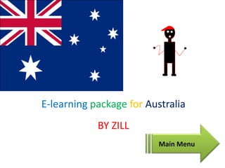 E-learning package for Australia
            BY ZILL
                          Main Menu
 