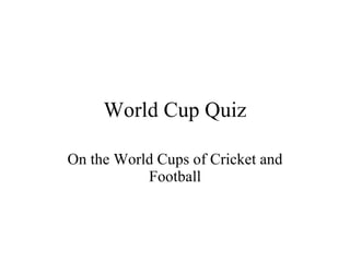 World Cup Quiz On the World Cups of Cricket and Football 