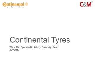 Continental Tyres
World Cup Sponsorship Activity: Campaign Report
July 2010
 