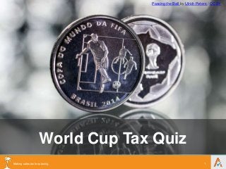 Making sales tax less taxing. 1
World Cup Tax Quiz
Passing the Ball by Ulrich Peters / CC BY
 