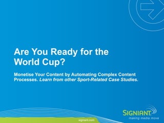 Are You Ready for the World Cup?  Monetise Your Content by Automating Complex Content Processes.  Learn from other Sport-Related Case Studies.   