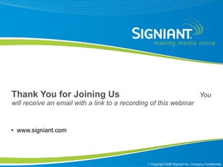 Thank You for Joining Us  You will receive an email with a link to a recording of this webinar www.signiant.com 