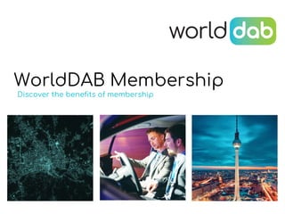 WorldDAB Membership
Discover the benefits of membership
 