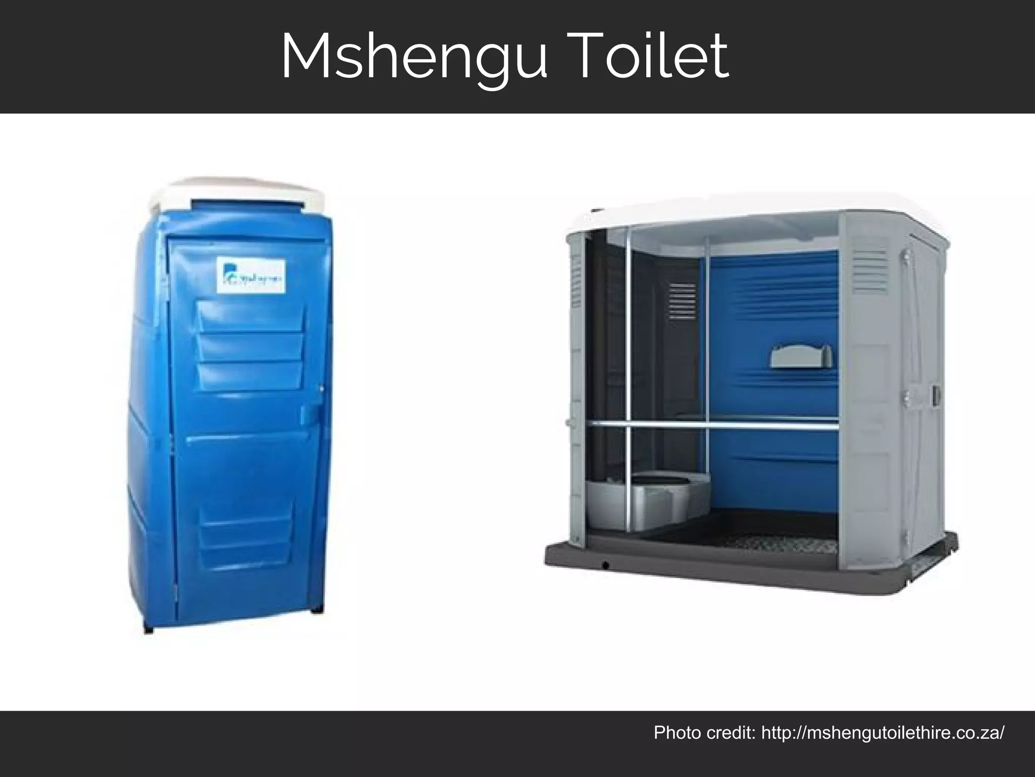 Chr
Photo credit: http://mshengutoilethire.co.za/
Mshengu Toilet
 