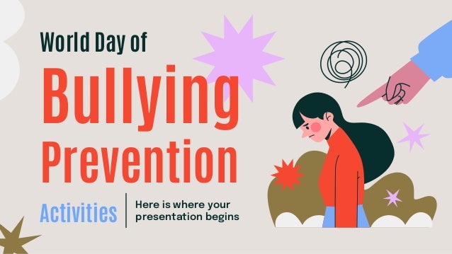 World Day of
Bullying
Prevention
Here is where your
presentation begins
Activities
 