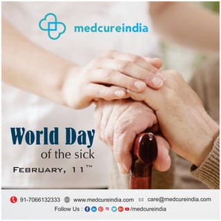 Follow Us : /medcureindia
91-7066132333 www.medcureindia.com care@medcureindia.com
medcureind
World Day
of the sick
th
February, 11
 