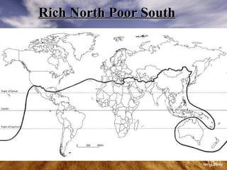 Rich North Poor South The Poor South The Rich North 