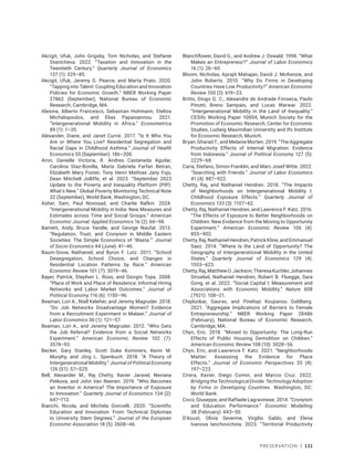 Preservation | 131
Akcigit, Ufuk, John Grigsby, Tom Nicholas, and Stefanie
Stantcheva. 2022. “Taxation and Innovation in the
Twentieth Century.” Quarterly Journal of Economics
137 (1): 329–85.
Akcigit, Ufuk, Jeremy G. Pearce, and Marta Prato. 2020.
“Tapping into Talent: Coupling Education and Innovation
Policies for Economic Growth.” NBER Working Paper
27862 (September), National Bureau of Economic
Research, Cambridge, MA.
Alesina, Alberto Francesco, Sebastian Hohmann, Stelios
Michalopoulos, and Elias Papaioannou. 2021.
“Intergenerational Mobility in Africa.” Econometrica
89 (1): 1–35.
Alexander, Diane, and Janet Currie. 2017. “Is It Who You
Are or Where You Live? Residential Segregation and
Racial Gaps in Childhood Asthma.” Journal of Health
Economics 55 (September): 186–200.
Aron, Danielle Victoria, R. Andres Castaneda Aguilar,
Carolina Diaz-Bonilla, Maria Gabriela Farfan Betran,
Elizabeth Mary Foster, Tony Henri Mathias Jany Fujs,
Dean Mitchell Jolliffe, et al. 2023. “September 2023
Update to the Poverty and Inequality Platform (PIP):
What’s New.” Global Poverty Monitoring Technical Note
32 (September), World Bank, Washington, DC.
Asher, Sam, Paul Novosad, and Charlie Rafkin. 2024.
“Intergenerational Mobility in India: New Measures and
Estimates across Time and Social Groups.” American
Economic Journal: Applied Economics 16 (2): 66–98.
Barnett, Andy, Bruce Yandle, and George Naufal. 2013.
“Regulation, Trust, and Cronyism in Middle Eastern
Societies: The Simple Economics of ‘Wasta.’” Journal
of Socio-Economics 44 (June): 41–46.
Baum-Snow, Nathaniel, and Byron F. Lutz. 2011. “School
Desegregation, School Choice, and Changes in
Residential Location Patterns by Race.” American
Economic Review 101 (7): 3019–46.
Bayer, Patrick, Stephen L. Ross, and Giorgio Topa. 2008.
“Place of Work and Place of Residence: Informal Hiring
Networks and Labor Market Outcomes.” Journal of
Political Economy 116 (6): 1150–96.
Beaman, Lori A., Niall Keleher, and Jeremy Magruder. 2018.
“Do Job Networks Disadvantage Women? Evidence
from a Recruitment Experiment in Malawi.” Journal of
Labor Economics 36 (1): 121–57.
Beaman, Lori A., and Jeremy Magruder. 2012. “Who Gets
the Job Referral? Evidence from a Social Networks
Experiment.” American Economic Review 102 (7):
3574–93.
Becker, Gary Stanley, Scott Duke Kominers, Kevin M.
Murphy, and Jörg L. Spenkuch. 2018. “A Theory of
Intergenerational Mobility.” Journal of Political Economy
126 (S1): S7–S25.
Bell, Alexander M., Raj Chetty, Xavier Jaravel, Neviana
Petkova, and John Van Reenen. 2019. “Who Becomes
an Inventor in America? The Importance of Exposure
to Innovation.” Quarterly Journal of Economics 134 (2):
647–713.
Bianchi, Nicola, and Michela Giorcelli. 2020. “Scientific
Education and Innovation: From Technical Diplomas
to University Stem Degrees.” Journal of the European
Economic Association 18 (5): 2608–46.
Blanchflower, David G., and Andrew J. Oswald. 1998. “What
Makes an Entrepreneur?” Journal of Labor Economics
16 (1): 26–60.
Bloom, Nicholas, Aprajit Mahajan, David J. McKenzie, and
John Roberts. 2010. “Why Do Firms in Developing
Countries Have Low Productivity?” American Economic
Review 100 (2): 619–23.
Britto, Diogo G. C., Alexandre de Andrade Fonseca, Paolo
Pinotti, Breno Sampaio, and Lucas Warwar. 2022.
“Intergenerational Mobility in the Land of Inequality.”
CESifo Working Paper 10004, Munich Society for the
Promotion of Economic Research, Center for Economic
Studies, Ludwig Maximilian University and Ifo Institute
for Economic Research, Munich.
Bryan, Gharad T., and Melanie Morten. 2019. “The Aggregate
Productivity Effects of Internal Migration: Evidence
from Indonesia.” Journal of Political Economy 127 (5):
2229–68.
Caria, Stefano, Simon Franklin, and Marc Josef Witte. 2022.
“Searching with Friends.” Journal of Labor Economics
41 (4): 887–922.
Chetty, Raj, and Nathaniel Hendren. 2018. “The Impacts
of Neighborhoods on Intergenerational Mobility I:
Childhood Exposure Effects.” Quarterly Journal of
Economics 133 (3): 1107–62.
Chetty, Raj, Nathaniel Hendren, and Lawrence F. Katz. 2016.
“The Effects of Exposure to Better Neighborhoods on
Children: New Evidence from the Moving to Opportunity
Experiment.” American Economic Review 106 (4):
855–902.
Chetty, Raj, Nathaniel Hendren, Patrick Kline, and Emmanuel
Saez. 2014. “Where Is the Land of Opportunity? The
Geography of Intergenerational Mobility in the United
States.” Quarterly Journal of Economics 129 (4):
1553–623.
Chetty,Raj,MatthewO.Jackson,TheresaKuchler,Johannes
Stroebel, Nathaniel Hendren, Robert B. Fluegge, Sara
Gong, et al. 2022. “Social Capital I: Measurement and
Associations with Economic Mobility.” Nature 608
(7921): 108–21.
Chiplunkar, Gaurav, and Pinelopi Koujianou Goldberg.
2021. “Aggregate Implications of Barriers to Female
Entrepreneurship.” NBER Working Paper 28486
(February), National Bureau of Economic Research,
Cambridge, MA.
Chyn, Eric. 2018. “Moved to Opportunity: The Long-Run
Effects of Public Housing Demolition on Children.”
American Economic Review 108 (10): 3028–56.
Chyn, Eric, and Lawrence F. Katz. 2021. “Neighborhoods
Matter: Assessing the Evidence for Place
Effects.” Journal of Economic Perspectives 35 (4):
197–222.
Cirera, Xavier, Diego Comin, and Marcio Cruz. 2022.
Bridging the Technological Divide: Technology Adoption
by Firms in Developing Countries. Washington, DC:
World Bank.
Coco, Giuseppe, and Raffaele Lagravinese. 2014. “Cronyism
and Education Performance.” Economic Modelling
38 (February): 443–50.
D’Aoust, Olivia Severine, Virgilio Galdo, and Elena
Ivanova Ianchovichina. 2023. “Territorial Productivity
 