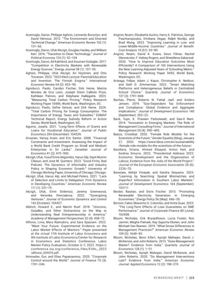 Rewarding Merit | 215
Acemoglu, Daron, Philippe Aghion, Leonardo Bursztyn, and
David Hémous. 2012. “The Environment and Directed
Technical Change.” American Economic Review 102 (1):
131–66.
Acemoglu, Daron, Ufuk Akcigit, Douglas Hanley, and William
Kerr. 2016. “Transition to Clean Technology.” Journal of
Political Economy 124 (1): 52–104.
Acemoglu, Daron, Ali Kakhbod, and Asuman Ozdaglar. 2017.
“Competition in Electricity Markets with Renewable
Energy Sources.” Energy Journal 38 (1): 137–55.
Aghion, Philippe, Ufuk Akcigit, Ari Hyytinen, and Otto
Toivanen. 2023. “2022 Klein Lecture: Parental Education
and Invention: The Finnish Enigma.” International
Economic Review 64 (2): 453–90.
Agnolucci, Paolo, Carolyn Fischer, Dirk Heine, Mariza
Montes de Oca Leon, Joseph Dixon Callisto Pryor,
Kathleen Patroni, and Stéphane Hallegatte. 2023.
“Measuring Total Carbon Pricing.” Policy Research
Working Paper 10486, World Bank, Washington, DC.
Agnolucci, Paolo, Defne Gencer, and Dirk Heine. 2024.
“Total Carbon Pricing for Energy Consumption: The
Importance of Energy Taxes and Subsidies.” ESMAP
Technical Report, Energy Subsidy Reform in Action
Series, World Bank, Washington, DC.
Aguirre, Josefa. 2021. “Long-Term Effects of Grants and
Loans for Vocational Education.” Journal of Public
Economics 204 (December): 104539.
Aivazian, Varouj Aram, and Eric Santor. 2008. “Financial
Constraints and Investment: Assessing the Impact of
a World Bank Credit Program on Small and Medium
Enterprises in Sri Lanka.” Canadian Journal of
Economics 41 (2): 475–500.
Akcigit, Ufuk, Yusuf Emre Akgündüz, Harun Alp, Seyit Mumin
Cilasun, and Jose M. Quintero. 2023. “Good Firms, Bad
Policies: The Dynamics of Informality and Industry
Policy in Shaping Economic Growth.” University of
Chicago Working Paper, University of Chicago, Chicago.
Akcigit, Ufuk, Harun Alp, and Michael Peters. 2021. “Lack
of Selection and Limits to Delegation: Firm Dynamics
in Developing Countries.” American Economic Review
111 (1): 231–75.
Akcigit, Ufuk, Emin Dinlersoz, Jeremy Greenwood,
and Veronika Penciakova. 2022. “Synergizing
Ventures.” Journal of Economic Dynamics and Control
143 (October): 104427.
Aldrich, Howard E., and Martin Ruef. 2018. “Unicorns,
Gazelles, and Other Distractions on the Way to
Understanding Real Entrepreneurship in America.”
Academy of Management Perspectives 32 (4): 458–72.
Alfonsi, Livia, Mary Namubiru, and Sara Spaziani. 2022.
“Meet Your Future: Experimental Evidence on the
Labor Market Effects of Mentors.” Paper presented
at the virtual 17th Institute of Labor Economics and
4th Institute of Labor Economics/Center for Research
in Economics and Statistics Conference, Labor
Market Policy Evaluation, October 6–7, 2022. https://
conference.iza​
.org/conference_files/EVAL_2022​
/alfonsi​_l24410.pdf.
Aminadav, Gur, and Elias Papaioannou. 2020. “Corporate
Control around the World.” Journal of Finance 75 (3):
1191–246.
Angrist, Noam, Elisabetta Aurino, Harry A. Patrinos, George
Psacharopoulos, Emiliana Vegas, Ralph Nordjo, and
Brad Wong. 2023. “Improving Learning in Low- and
Lower-Middle-Income Countries.” Journal of Benefit-
Cost Analysis 14 (S1): 55–80.
Angrist, Noam, David K. Evans, Deon Filmer, Rachel
Glennerster, F. Halsey Rogers, and Shwetlena Sabarwal.
2020. “How to Improve Education Outcomes Most
Efficiently? A Comparison of 150 Interventions Using
the New Learning-Adjusted Years of Schooling Metric.”
Policy Research Working Paper 9450, World Bank,
Washington, DC.
Arteaga, Felipe, Adam J. Kapor, Christopher A. Neilson,
and Seth D. Zimmerman. 2022. “Smart Matching
Platforms and Heterogeneous Beliefs in Centralized
School Choice.” Quarterly Journal of Economics
137 (3): 1791–848.
Bachas, Pierre, Roberto N. Fattal Jaef, and Anders
Jensen. 2019. “Size-Dependent Tax Enforcement
and Compliance: Global Evidence and Aggregate
Implications.” Journal of Development Economics 140
(September): 203–22.
Back, Yujin, K. Praveen Parboteeah, and Dae-il Nam.
2014. “Innovation in Emerging Markets: The Role of
Management Consulting Firms.” Journal of International
Management 20 (4): 390–405.
Baeza, Cristóbal. 2020. “Female Role Models for the
Scientists of the Future.” Gender Equality (blog), January
27, 2020. https://www.bbva.com/en/sustainability​
/­female-role-models-for-the-scientists-of-the-future/.
Bandiera, Oriana, Ahmed Elsayed, Anton Heil, and
Andrea Smurra. 2022. “Presidential Address 2022:
Economic Development and the Organisation of
Labour, Evidence from the Jobs of the World Project.”
Journal of the European Economic Association 20 (6):
2226–70.
Banerjee, Abhijit Vinayak, and Sandra Sequeira. 2023.
“Learning by Searching: Spatial Mismatches and
Imperfect Information in Southern Labor Markets.”
Journal of Development Economics 164 (September):
103111.
Becker, Bastian, and Doris Fischer. 2013. “Promoting
Renewable Electricity Generation in Emerging
Economies.” Energy Policy 56 (May): 446–55.
Bertoni, Fabio, Massimo G. Colombo, and Anita Quas. 2023.
“The Long-Term Effects of Loan Guarantees on SME
Performance.” Journal of Corporate Finance 80 (June):
102408.
Bloom, Nicholas, Erik Brynjolfsson, Lucia Foster, Ron
Jarmin, Megha Patnaik, Itay Saporta-Eksten, and John
Michael Van Reenen. 2019. “What Drives Differences in
Management Practices?” American Economic Review
109 (5): 1648–83.
Bloom, Nicholas, Benn Eifert, Aprajit Mahajan, David J.
McKenzie, and John Roberts. 2013. “Does Management
Matter? Evidence from India.” Quarterly Journal of
Economics 128 (1): 1–51.
Bloom, Nicholas, Aprajit Mahajan, David McKenzie, and
John Roberts. 2020. “Do Management Interventions
Last? Evidence from India.” American Economic
Journal: Applied Economics 12 (2): 198–219.
 
