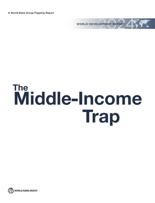 A World Bank Group Flagship Report
Trap
Middle
The
Income
WORLD DEVELOPMENT REPORT
 