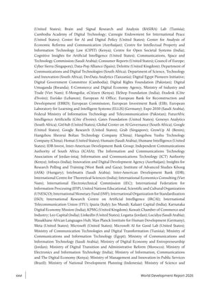 (United States); Brain and Signal Research and Analysis (BASIRA) Lab (Tunisia);
Cambodia Academy of Digital Technology; Carnegie Endowment for International Peace
(United States); Center for AI and Digital Policy (United States); Center for Analysis of
Economic Reforms and Communication (Azerbaijan); Centre for Intellectual Property and
Information Technology Law (CIPIT) (Kenya); Centre for Open Societal Systems (India);
Cognitive Insights for Artificial Intelligence (United States); Communications, Space and
Technology Commission (Saudi Arabia); Consumer Reports (United States); Council of Europe;
Cyber Sierra (Singapore); Data-Pop Alliance (Spain); Deloitte (United Kingdom); Department of
Communications and Digital Technologies (South Africa); Department of Science, Technology
and Innovation (South Africa); DevData Analytics (Tanzania); Digital Egypt Pioneers Initiative;
Digital Government Committee (Cambodia); Digital Rights Foundation (Pakistan); Digital
Umuganda (Rwanda); E-Commerce and Digital Economy Agency, Ministry of Industry and
Trade (Viet Nam); E-Mongolia; eCitizen (Kenya); EkStep Foundation (India); Etudesk (Côte
d’Ivoire); Eurisko (Lebanon); European AI Office; European Bank for Reconstruction and
Development (EBRD); European Commission; European Investment Bank (EIB); European
Laboratory for Learning and Intelligent Systems (ELLIS) (Germany); Expo 2030 (Saudi Arabia);
Federal Ministry of Information Technology and Telecommunication (Pakistan); FuturAfric
Intelligence Artificielle (Côte d’Ivoire); Gates Foundation (United States); Genesys Analytics
(South Africa); GitHub (United States); Global Center on AI Governance (South Africa); Google
(United States); Google Research (United States); Grab (Singapore); GrowUp AI (Benin);
Hangzhou Shenrui Bolian Technology Company (China); Hangzhou Yushu Technology
Company (China); Homai (United States); Humain (Saudi Arabia); Humane Intelligence (United
States); IDB Invest, Inter-American Development Bank Group; Independent Communications
Authority of South Africa (ICASA); The Information and Communications Technology
Association of Jordan-intaj; Information and Communications Technology (ICT) Authority
(Kenya); Infosys (India); Innovation and Digital Development Agency (Azerbaijan); Insights for
Research Polling and Training (West Bank and Gaza); Institute of Advanced Studies Kőszeg
(iASK) (Hungary); Intelmatix (Saudi Arabia); Inter-American Development Bank (IDB);
International Centre for Theoretical Sciences (India); International Economics Consulting (Viet
Nam); International Electrotechnical Commission (IEC); International Federation for
Information Processing (IFIP), United Nations Educational, Scientific and Cultural Organization
(UNESCO); International Monetary Fund (IMF); International Organization for Standardization
(ISO); International Research Centre on Artificial Intelligence (IRCAI); International
Telecommunication Union (ITU); Ipazia (Italy); Jus Mundi; Kalaari Capital (India); Karnataka
Digital Economy Mission (India); KPMG (United Kingdom); Kuwait Chamber of Commerce and
Industry; Leo Capital (India); LinkedIn (United States); Logatta (Jordan); Lucidya (Saudi Arabia);
Masakhane African Languages Hub; Max Planck Institute for Human Development (Germany);
Meta (United States); Microsoft (United States); Microsoft AI for Good Lab (United States);
Ministry of Communication Technologies and Digital Transformation (Tunisia); Ministry of
Communications and Information Technology (Egypt); Ministry of Communications and
Information Technology (Saudi Arabia); Ministry of Digital Economy and Entrepreneurship
(Jordan); Ministry of Digital Transition and Administrative Reform (Morocco); Ministry of
Electronics and Information Technology (India); Ministry of Information, Communications
and The Digital Economy (Kenya); Ministry of Management and Innovation in Public Services
(Brazil); Ministry of National Development Planning (Indonesia); Ministry of Science and
xxvi
xxvi World Development Report 2026
 