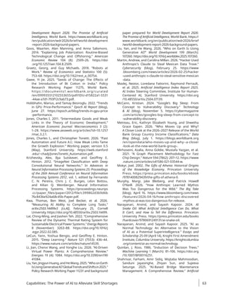 Development Report 2026: The Promise of Artificial
Intelligence, World Bank. https://www.worldbank.org​
/en/publication/wdr2026/brief/world-development​
-report-2026-background-papers.
Goos, Maarten, Alan Manning, and Anna Salomons.
2014. “Explaining Job Polarization: Routine-Biased
Technological Change and Offshoring.” American
Economic Review 104 (8): 2509–26. https://doi​
.org/10.1257/aer.104.8.2509.
Graetz, Georg, and Guy Michaels. 2018. “Robots at
Work.” Review of Economics and Statistics 100 (5):
753–68. https://doi.org/10.1162/rest_a_00754.
Gwee, Yi Jie. 2025. “Seeds of Change: The Effects of
the Introduction of Bt Cotton in India.” Policy
Research Working Paper 11275, World Bank.
https://documents1.worldbank.org/curated​
/­
en/099935512102553655/pdf/IDU-d15822a1-5531​
-44ae-a7d1-793f12c9ab73.pdf.
Hobbhahn, Marius, and Tamay Besiroglu. 2022. “Trends
in GPU Price-Performance.” Epoch AI Report (blog),
June 27. https://epoch.ai/blog​/­trends-in-gpu-price​
-performance.
Jones, Charles I. 2011. “Intermediate Goods and Weak
Links in the Theory of Economic Development.”
American Economic Journal: Macroeconomics 3 (2):
1–28. https://www.aeaweb.org/articles?id=10.1257​
/­
mac.3.2.1.
Jones, Charles I., and Christopher Tonetti. 2026. “Past
Automation and Future A.I.: How Weak Links Tame
the Growth Explosion.” Working paper, version 0.5
(May), Stanford University. https://web.stanford​
.edu/~chadj/JonesTonetti_Automation.pdf.
Krizhevsky, Alex, Ilya Sutskever, and Geoffrey E.
Hinton. 2012. “ImageNet Classification with Deep
Convolutional Neural Networks.” In Advances in
Neural Information Processing Systems 25: Proceedings
of the 26th Annual Conference on Neural Information
Processing Systems 2012, vol. 1, edited by Fernando
C. N. Pereira, Chris J. C. Burges, Léon Bottou,
and Kilian Q. Weinberger. Neural Information
Processing Systems. https://proceedings.neurips​
.cc/paper_files/paper/2012/file/c399862d3b9d6b​
76c8436e924a68c45b-Paper.pdf.
Kwa, Thomas, Ben West, Joel Becker, et al. 2026.
“Measuring AI Ability to Complete Long Tasks.”
­
arXiv:2503.14499v3 [cs.AI], February 25, Cornell
University. https://doi.org/10.48550/arXiv​
.2503​
.14499.
Lai, Ching-Ming, and Jiashen Teh. 2022. “Comprehensive
Review of the Dynamic Thermal Rating System for
Sustainable Electrical Power Systems.” Energy Reports
8 (November): 3263–88. https://doi.org/10.1016/j​
.egyr.2022.02.085.
LeCun, Yann, Yoshua Bengio, and Geoffrey E. Hinton.
2015. “Deep Learning.” Nature 521 (7553): 436–44.
https://www.nature.com/articles/nature14539.
Li, Jian, Chenxi Wang, and Yonghe Liu. 2026. “AI-Driven
Virtual Power Plants: A Comprehensive Review.”
Energies 19 (4): 1084. https://doi.org/10.3390/en190​
41084.
Liu,Yan,JingyunHuang,andHeWang.2025.“WhoonEarth
IsUsingGenerativeAI?GlobalTrendsandShiftsin2025.”
Policy Research Working Paper 11231 and background
paper prepared for World Development Report 2026:
The Promise of Artificial Intelligence, World Bank. https://
www​
.­
worldbank​
.org/en/publication/wdr2026/brief​
/­
world​
-development-report-2026-background-papers.
Liu, Yan, and He Wang. 2026. “Who on Earth Is Using
Generative AI?” World Development 199 (March):
107260. https://doi.org/10.1016/j.worlddev.2025.107260.
Martin, Andrew, and Carolina Millan. 2026. “Hacker Used
Anthropic’s Claude to Steal Mexican Data Trove.”
Cybersecurity (blog), February 25. https://www​
.bloomberg.com/news/articles/2026-02-25/hacker​
-used-anthropic-s-claude-to-steal-sensitive-mexican​
-data.
Maslej, Nestor, Loredana Fattorini, Raymond Perrault,
et al. 2025. Artificial Intelligence Index Report 2025.
AI Index Steering Committee, Institute for Human-
Centered AI, Stanford University. https://doi.org​
/10.48550/arXiv.2504.07139.
McCann, Kristian. 2024. “Google’s Big Sleep: From
Concept to Vulnerability Discovery.” Technology
 AI (blog), November 5. https://cybermagazine​
.com/­articles/googles-big-sleep-from-concept-to​
-vulnerability-discovery.
Metreau, Eric, Kathryn Elizabeth Young, and Shwetha
Grace Eapen. 2026. “Who Moves Up and Why?
A Closer Look at the 2026–2027 Release of the World
Bank Group Country Income Classifications.” Data
Blog (blog), July 1. https://blogs.worldbank.org​
/en​/opendata/who-moves-up-and-why--a-closer​
-look-at-the-new-world-bank-group-.
Mirhoseini, Azalia, Anna Goldie, Mustafa Yazgan, et al.
2021. “A Graph Placement Methodology for Fast
Chip Design.” Nature 594 (7862): 207–12. https://www​
.nature.com/articles/s41586-021-03544-w.
Mokyr, Joel. 2002. The Gifts of Athena: Historical Origins
of the Knowledge Economy. Princeton University
Press. https://press.princeton.edu/books/ebook​
/9781400829439/the-gifts-of-athena-0.
Murphy, Margi, Jake Bleiberg, and Patrick Howell
O’Neill. 2026. “How Anthropic Learned Mythos
Was Too Dangerous for the Wild.” The Big Take
(blog), April 16. https://www.bloomberg.com/news​
/features/2026-04-16/how-anthropic-discovered​
-mythos-ai-was-too-dangerous-for-release.
Narayanan, Arvind, and Sayash Kapoor. 2024. AI
Snake Oil: What Artificial Intelligence Can Do, What
It Can’t, and How to Tell the Difference. Princeton
University Press. https://press.princeton.edu/books​
/hardcover/9780691249131/ai-snake-oil.
Narayanan, Arvind, and Sayash Kapoor. 2025. “AI as
Normal Technology: An Alternative to the Vision
of AI as a Potential Superintelligence.” Essays and
Scholarship 25-09 (April 14), Knight First Amendment
Institute, Columbia University. https://knightcolumbia​
.org/content/ai-as-normal-technology.
Quinlan, J. Ross. 1986. “Induction of Decision Trees.”
Machine Learning 1 (March): 81–106. https://doi​.org​
/10.1007/BF00116251.
Shahrivar, Farham, Amir Sidiq, Mojtaba Mahmoodian,
Sanduni Jayasinghe, Zhiyan Sun, and Sujeeva
Setunge. 2025. “AI-Based Bridge Maintenance
Management: A Comprehensive Review.” Artificial
Capabilities: The Power of AI to Alleviate Skill Shortages 63
 