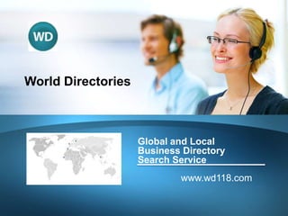 World Directories



                    Global and Local
                    Business Directory
                    Search Service
                            www.wd118.com
 