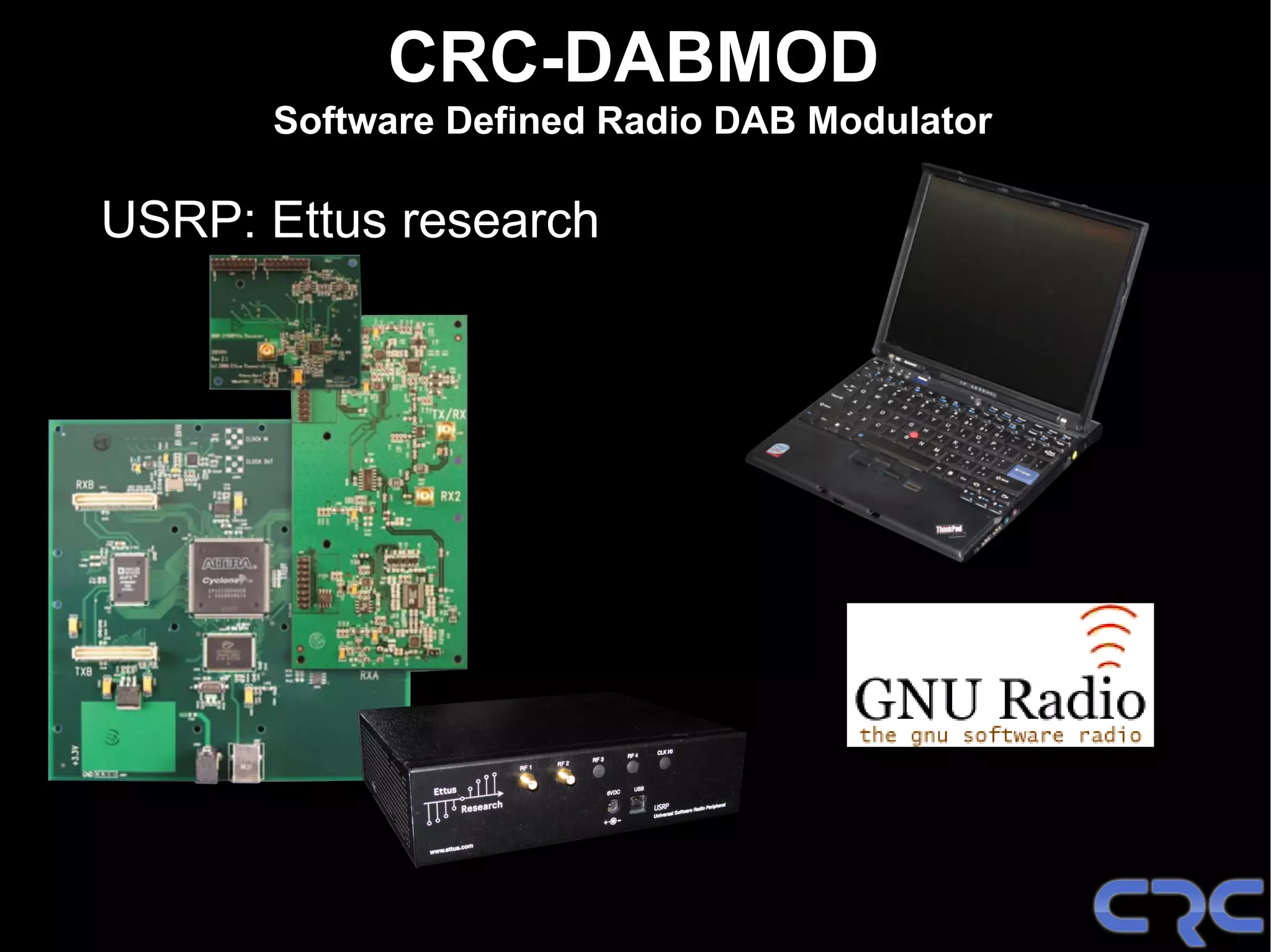 CRC-DABMOD
      Software Defined Radio DAB Modulator

USRP: Ettus research
 