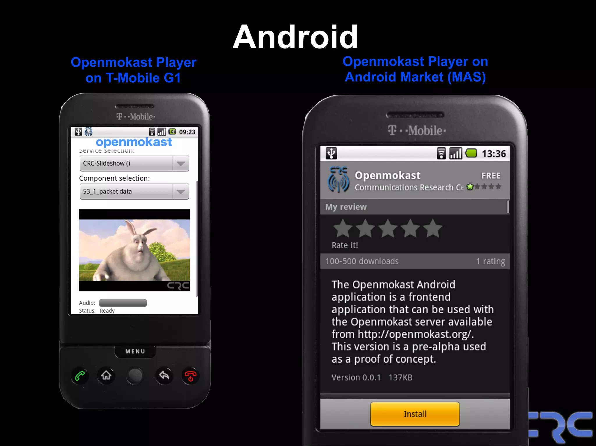 Android
Openmokast Player         Openmokast Player on
  on T-Mobile G1          Android Market (MAS)
 