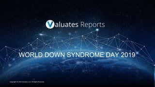 WORLD DOWN SYNDROME DAY 2019
Copyright © 2019 Valuates.com. All Rights Reserved.
 