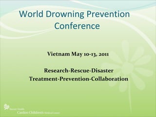   World Drowning Prevention    Conference ,[object Object],[object Object],[object Object]