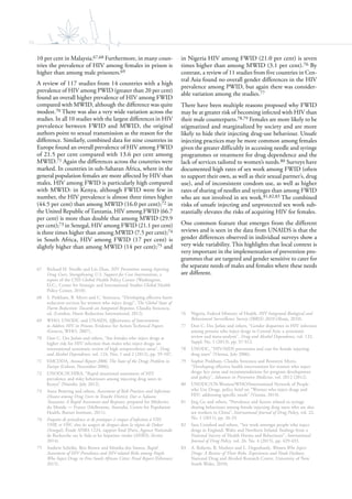 16
10 per cent in Malaysia.67,68 Furthermore, in many coun-
tries the prevalence of HIV among females in prison is
higher than among male prisoners.69
A review of 117 studies from 14 countries with a high
prevalence of HIV among PWID (greater than 20 per cent)
found an overall higher prevalence of HIV among FWID
compared with MWID, although the difference was quite
modest.70 There was also a very wide variation across the
studies. In all 10 studies with the largest differences in HIV
prevalence between FWID and MWID, the original
authors point to sexual transmission as the reason for the
difference. Similarly, combined data for nine countries in
Europe found an overall prevalence of HIV among FWID
of 21.5 per cent compared with 13.6 per cent among
MWID.71 Again the differences across the countries were
marked. In countries in sub-Saharan Africa, where in the
general population females are more affected by HIV than
males, HIV among FWID is particularly high compared
with MWID: in Kenya, although FWID were few in
number, the HIV prevalence is almost three times higher
(44.5 per cent) than among MWID (16.0 per cent);72 in
the United Republic of Tanzania, HIV among FWID (66.7
per cent) is more than double that among MWID (29.9
per cent);73 in Senegal, HIV among FWID (21.1 per cent)
is three times higher than among MWID (7.5 per cent);74
in South Africa, HIV among FWID (17 per cent) is
slightly higher than among MWID (14 per cent);75 and
67 Richard H. Needle and Lin Zhao, HIV Prevention among Injecting
Drug Users: Strengthening U.S. Support for Core Interventions, a
report of the CSIS Global Health Policy Center (Washington,
D.C., Center for Strategic and International Studies Global Health
Policy Center, 2010).
68 S. Pinkham, B. Myers and C. Stoicescu, “Developing effective harm
reduction services for women who inject drugs”, The Global State of
Harm Reduction: Towards an Integrated Response, Claudia Stoicescu,
ed. (London, Harm Reduction International, 2012).
69 WHO, UNODC and UNAIDS, Effectiveness of Interventions
to Address HIV in Prisons, Evidence for Action Technical Papers
(Geneva, WHO, 2007).
70 Don C. Des Jarlais and others, “Are females who inject drugs at
higher risk for HIV infection than males who inject drugs: an
international systematic review of high seroprevalence areas”, Drug
and Alcohol Dependence, vol. 124, Nos. 1 and 2 (2012), pp. 95-107.
71 EMCDDA, Annual Report 2006: The State of the Drugs Problem in
Europe (Lisbon, November 2006).
72 UNODC/ICHIRA, “Rapid situational assessment of HIV
prevalence and risky behaviours among injecting drug users in
Kenya” (Nairobi, July 2012).
73 Anna Bowring and others, Assessment of Risk Practices and Infectious
Disease among Drug Users in Temeke District, Dar es Salaam,
Tanzania: A Rapid Assessment and Response, prepared for Médecins
du Monde — France (Melbourne, Australia, Centre for Population
Health, Burnet Institute, 2011).
74 Enquête de prévalence et de pratiques à risques d’infection à VIH,
VHB, et VHC chez les usagers de drogues dans la région de Dakar
(Senegal), Étude ANRS 1224, rapport final (Paris, Agence Nationale
de Recherche sur le Sida et les hépatites virales (ANRS), février
2014).
75 Andrew Scheibe, Ben Brown and Monika dos Santos, Rapid
Assessment of HIV Prevalence and HIV-related Risks among People
Who Inject Drugs in Five South African Cities: Final Report (February
2015).
in Nigeria HIV among FWID (21.0 per cent) is seven
times higher than among MWID (3.1 per cent).76 By
contrast, a review of 11 studies from five countries in Cen-
tral Asia found no overall gender differences in the HIV
prevalence among PWID, but again there was consider-
able variation among the studies.77
There have been multiple reasons proposed why FWID
may be at greater risk of becoming infected with HIV than
their male counterparts.78,79 Females are more likely to be
stigmatized and marginalized by society and are more
likely to hide their injecting drug-use behaviour. Unsafe
injecting practices may be more common among females
given the greater difficultly in accessing needle and syringe
programmes or treatment for drug dependence and the
lack of services tailored to women’s needs.80 Surveys have
documented high rates of sex work among FWID (often
to support their own, as well as their sexual partner’s, drug
use), and of inconsistent condom use, as well as higher
rates of sharing of needles and syringes than among FWID
who are not involved in sex work.81,82,83 The combined
risks of unsafe injecting and unprotected sex work sub-
stantially elevates the risks of acquiring HIV for females.
One common feature that emerges from the different
reviews and is seen in the data from UNAIDS is that the
gender differences observed in individual surveys show a
very wide variability. This highlights that local context is
very important in the implementation of prevention pro-
grammes that are targeted and gender sensitive to cater for
the separate needs of males and females where these needs
are different.
76 Nigeria, Federal Ministry of Health, HIV Integrated Biological and
Behavioural Surveillance Survey (IBBSS) 2010 (Abuja, 2010).
77 Don C. Des Jarlais and others, “Gender disparities in HIV infection
among persons who inject drugs in Central Asia: a systematic
review and meta-analysis”, Drug and Alcohol Dependence, vol. 132,
Suppl. No. 1 (2013), pp. S7-S12.
78 UNODC, “HIV/AIDS prevention and care for female injecting
drug users” (Vienna, July 2006).
79 Sophie Pinkham, Claudia Stoicescu and Bronwyn Myers,
“Developing effective health interventions for women who inject
drugs: key areas and recommendations for program development
and policy”, Advances in Preventive Medicine, vol. 2012 (2012).
80 UNODC/UN-Women/WHO/International Network of People
who Use Drugs, policy brief on “Women who inject drugs and
HIV: addressing specific needs” (Vienna, 2014).
81 Jing Gu and others, “Prevalence and factors related to syringe
sharing behaviours among female injecting drug users who are also
sex workers in China”, International Journal of Drug Policy, vol. 22,
No. 1 (2011), pp. 26-33.
82 Sara Croxford and others, “Sex work amongst people who inject
drugs in England, Wales and Northern Ireland: findings from a
National Survey of Health Harms and Behaviours”, International
Journal of Drug Policy, vol. 26, No. 4 (2015), pp. 429-433.
83 A. Roberts, B. Mathers and L. Degenhardt, Women Who Inject
Drugs: A Review of Their Risks, Experiences and Needs (Sydney,
National Drug and Alcohol Research Centre, University of New
South Wales, 2010).
 