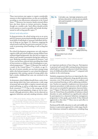 CHAPTER I
Drug use prevention 23
WORLD
DRUG
REPORT2015
These interventions may appear to require considerable
resources in their implementation, yet they are worthwhile
according to cost-effectiveness estimations in the United
States.115 Moreover, less intensive family-oriented efforts
have also been shown to initiate preventive changes,
though on a smaller scale. Such efforts should actively
involve parents as much as possible and include develop-
mental as well as drug-specific topics.116
School and education
In drug prevention, the school setting serves as an access
path for measures promoting knowledge and personal and
social skills of individuals to attenuate individual risk fac-
tors of drug use (see figure 15). However, targeting the
school system itself also has preventive potential, if it suc-
ceeds in promoting school bonding as well as drug-free
norms.
Pre-school development programmes not only improve
cognitive skills and school readiness among children from
underprivileged backgrounds, they also have an impact on
tobacco and cannabis consumption during later adolescent
years. Reducing cannabis consumption by between 7 and
23 per cent has been achieved when providing these kinds
of interventions to children at risk in kindergarten or pre-
school programmes.117 Figure 19 illustrates the results of
a study in the United States,118 in which, at age 21,
the rate of current cannabis use was lower among young
adults who had participated in a pre-school development
programme than among a group of young adults who
had a similar childhood but were not involved in the
programme.
At elementary school children benefit from a series of ses-
sions during which they learn and practise a wide range
of personal and social skills to improve mental and emo-
tional well-being, as well as to help them cope with dif-
ficult situations.119,120 Due to the young age of this
non-using, universal population, drugs are not yet men-
tioned, although preventive effects can be observed on
aggressive behaviour and early smoking initiation, which
115 T. Miller and D. Hendrie, Substance Abuse Prevention Dollars and
Cents: A Cost-Benefit Analysis, DHHS publication No. (SMA)
07-4298 (Rockville, Maryland, Center for Substance Abuse Preven-
tion, Substance Abuse and Mental Health Services Administration,
2008).
116 Petrie, Bunn and Byrne, “Parenting programmes for preventing
tobacco, alcohol or drugs misuse in children <18” (see footnote
110).
117 K. D’Onise, R. A. McDermott and J. W. Lynch, “Does attendance
at preschool affect adult health? A systematic review”, Public Health,
vol. 124, No. 9 (2010), pp. 500-511.
118 F. A. Campbell and others, “Early childhood education: young
adult outcomes from the abecedarian project”, Applied Developmen-
tal Science, vol. 6, No. 1 (2002), pp. 42-57.
119 A. R. Piquero and others, Effects of Early Family/Parent Training Pro-
grams on Antisocial Behavior and Delinquency: A Systematic Review,
Campbell Systematic Reviews (Oslo, The Campbell Collaboration,
(2008)).
120 Spoth, Greenberg and Turrisi, “Preventive interventions addressing
underage drinking” (see footnote 109).
are important predictors of later drug use. Participation
in personal and social skills training during elementary
school leads to a significant reduction in both these dimen-
sions of childhood problem behaviour121 compared with
students in the control group.
Similarly, programmes that focus on improving the class-
room environment yield positive drug-specific preventive
outcomes, even if the primary focus is on academic and
socio-emotional learning as well as addressing misbehav-
iour. Teachers are required to implement non-instructional
classroom procedures in daily practices with all students,
who in turn are rewarded for appropriate classroom behav-
iour.122 Figure 21 illustrates that among young male adults
from the United States the probability of substance-related
disorders in early adulthood was significantly reduced
by participation in a classroom behaviour management
programme in first grade, particularly if they behaved
aggressively at that time.123 There was no such effect in
the case of females.
Psychosocial life-skills education in early and middle ado-
lescence is a prevention approach for a wide range of prob-
lem behaviours initiated in adolescence, including drug
121 K. Maruska and others, “Influencing antecedents of adolescent
risk-taking behaviour in elementary school: results of a 4-year quasi-
experimental controlled trial”, Health Education Research, vol. 25,
No. 6 (2010), pp. 1021-1030.
122 David R. Foxcroft and Alexander Tsertsvadze, “Universal school-
based prevention programs for alcohol misuse in young people”,
Cochrane Database of Systematic Reviews, No. 5, 2011.
123 S. G. Kellam and others, “Effects of a universal classroom behavior
management program in first and second grades on young adult
behavioral, psychiatric, and social outcomes”, Drug and Alcohol
Dependence, vol. 95, Suppl. No. 1 (2008), pp. S5-S28.
FIG. 19. Cannabis use, teenage pregnancy and
tertiary education among young adults
who participated in a pre-school
intervention
Source: Campbell and others, “Early childhood education”
(2002).
0
5
10
15
20
25
30
35
40
45
50
Used marijuana
in past month
Enrolled in
college/university
Interven on in pre-school
Control
Percentageatage21
Teenage parent
(<29)
 