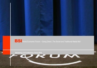 BSI World Economic Forum – GoingDirect „The Socialand Traditional Media Mix“ Marketing 2.0 Conference, Paris 2010 