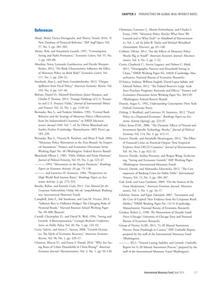 CHAPTER 3  PERSPECTIVES ON GLOBAL REAL INTEREST RATES
	 International Monetary Fund|April 2014	111
References
Abiad, Abdul, Enrica Detragiache, and Thierry Tressel, 2010, “A
New Database of Financial Reforms,” IMF Staff Papers, Vol.
57, No. 2, pp. 281–302.
Alessie, Rob, and Annamaria Lusardi, 1997, “Consumption,
Saving and Habit Formation,” Economics Letters, Vol. 55, No.
1, pp. 103–08.
Altunbas, Yener, Leonardo Gambacorta, and Davide Marqués-
Ibañez, 2012, “Do Bank Characteristics Influence the Effect
of Monetary Policy on Bank Risk?” Economics Letters, Vol.
117, No. 1, pp. 220–22.
Auerbach, Alan J., and Yuriy Gorodnichenko, 2013, “Output
Spillovers from Fiscal Policy,” American Economic Review, Vol.
103, No. 3, pp. 141–46.
Beltran, Daniel O., Maxwell Kretchmer, Jaime Marquez, and
Charles P. Thomas, 2013, “Foreign Holdings of U.S. Treasur-
ies and U.S. Treasury Yields,” Journal of International Money
and Finance, Vol. 32, No. 1, pp. 1120–43.
Bernanke, Ben S., and Frederic Mishkin, 1992, “Central Bank
Behavior and the Strategy of Monetary Policy: Observations
from Six Industrialized Countries,” in NBER Macroeco-
nomics Annual 1992, Vol. 7, ed. by Olivier Blanchard and
Stanley Fischer (Cambridge, Massachusetts: MIT Press), pp.
183–238.
Bernanke, Ben S., Vincent R. Reinhart, and Brian P. Sack, 2004,
“Monetary Policy Alternatives at the Zero Bound: An Empiri-
cal Assessment,” Finance and Economics Discussion Series
Working Paper No. 48 (Washington: Federal Reserve Board).
Blanchard, Olivier J., 1985, “Debt, Deficits and Finite Horizons,”
Journal of Political Economy, Vol. 93, No. 2, pp. 223–47.
———, 1993, “Movements in the Equity Premium,” Brookings
Papers on Economic Activity: 24, pp. 75–138.
———, and Lawrence H. Summers, 1984, “Perspectives on
High World Real Interest Rates,” Brookings Papers on Eco-
nomic Activity: 2, pp. 273–334.
Brooks, Robin, and Kenichi Ueda, 2011, User Manual for the
Corporate Vulnerability Utility, 4th ed. (unpublished; Washing-
ton: International Monetary Fund).
Campbell, John Y., Adi Sunderam, and Luis M. Viceira, 2013,
“Inflation Bets or Deflation Hedges? The Changing Risks of
Nominal Bonds,” Harvard Business School Working Paper
No. 09–088 (Boston).
Carroll, Christopher D., and David N. Weil, 1994, “Saving and
Growth: A Reinterpretation,” Carnegie-Rochester Conference
Series on Public Policy, Vol. 40, No. 1, pp. 133–92.
Cerra, Valerie, and Sweta C. Saxena, 2008, “Growth Dynam-
ics: The Myth of Economic Recovery,” American Economic
Review, Vol. 98, No. 1, pp. 439–57.
Chamon, Marcos D., and Eswar S. Prasad, 2010, “Why Are Sav-
ing Rates of Urban Households in China Rising?” American
Economic Journal: Macroeconomics, Vol. 2, No. 1, pp. 93–130.
Christiano, Lawrence J., Martin Eichenbaum, and Charles L.
Evans, 1999, “Monetary Policy Shocks: What Have We
Learned and to What End?” in Handbook of Macroeconom-
ics, Vol. 1, ed. by John B. Taylor and Michael Woodford
(Amsterdam: Elsevier), pp. 65–148.
Coibion, Olivier, 2012, “Are the Effects of Monetary Policy
Shocks Big or Small?” American Economic Journal: Macroeco-
nomics, Vol. 4, No. 2, pp. 1–32.
Curtis, Chadwick C., Steven Lugauer, and Nelson C. Mark,
2011, “Demographic Patterns and Household Saving in
China,” NBER Working Paper No. 16828 (Cambridge, Mas-
sachusetts: National Bureau of Economic Research).
D’Amico, Stefania, William English, David Lopez-Salido, and
Edward Nelson, 2012, “The Federal Reserve’s Large‐Scale
Asset Purchase Programs: Rationale and Effects,” Finance and
Economics Discussion Series Working Paper No. 2012-85
(Washington: Federal Reserve Board).
Deaton, Angus S., 1992, Understanding Consumption (New York:
Oxford University Press).
Delong, J. Bradford, and Lawrence H. Summers, 2012, “Fiscal
Policy in a Depressed Economy,” Brookings Papers on Eco-
nomic Activity (Spring), pp. 223–97.
Fisher, Jonas D.M., 2006, “The Dynamic Effects of Neutral and
Investment-Specific Technology Shocks,” Journal of Political
Economy, Vol. 114, No. 3, pp. 413–51.
Furceri, Davide, and Annabelle Mourougane, 2012, “The Effect
of Financial Crises on Potential Output: New Empirical
Evidence from OECD Countries,” Journal of Macroeconomics,
Vol. 34, No. 3, pp. 822–32.
Furceri, Davide, Andrea Pescatori, and Boqun Wang, forthcom-
ing, “Saving and Economic Growth,” IMF Working Paper
(Washington: International Monetary Fund).
Furceri, Davide, and Aleksandra Zdzienicka, 2012, “The Con-
sequences of Banking Crises for Public Debt,” International
Finance, Vol. 15, No. 3, pp. 289–307.
Galí, Jordi, and Luca Gambetti, 2009, “On the Sources of the
Great Moderation,” American Economic Journal: Macroeco-
nomics, Vol. 1, No. 1, pp. 26–57.
Gilchrist, Simon, and Egon Zakrajsek, 2007, “Investment and
the Cost of Capital: New Evidence from the Corporate Bond
Market,” NBER Working Paper No. 13174 (Cambridge,
Massachusetts: National Bureau of Economic Research).
Gordon, Robert J., 1990, The Measurement of Durable Goods
Prices (Chicago: University of Chicago Press and National
Bureau of Economic Research).
Group of Twenty (G20), 2011, “G-20 Mutual Assessment
Process: From Pittsburgh to Cannes,” IMF Umbrella Report,
prepared by the staff of the International Monetary Fund
(Washington).
———, 2012, “Toward Lasting Stability and Growth: Umbrella
Report for G-20 Mutual Assessment Process,” prepared by the
staff of the International Monetary Fund (Washington).
 