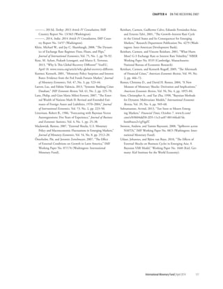 CHAPTER 4  ON THE RECEIVING END?
	 International Monetary Fund|April 2014	151
———, 2013d, Turkey: 2013 Article IV Consultation, IMF
Country Report No. 13/363 (Washington).
———, 2014, India: 2014 Article IV Consultation, IMF Coun-
try Report No. 14/57 (Washington).
Klein, Michael W., and Jay C. Shambaugh, 2008, “The Dynam-
ics of Exchange Rate Regimes: Fixes, Floats, and Flips,”
Journal of International Economics, Vol. 75, No. 1, pp 70–92.
Kose, M. Ayhan, Prakash Loungani, and Marco E. Terrones,
2013, “Why Is This Global Recovery Different?” VoxEU,
April 18. www.voxeu.org/article/why-global-recovery-different.
Kuttner, Kenneth, 2001, “Monetary Policy Surprises and Interest
Rates: Evidence from the Fed Funds Futures Market,” Journal
of Monetary Economics, Vol. 47, No. 3, pp. 523–44.
Laeven, Luc, and Fabián Valencia, 2013, “Systemic Banking Crises
Database,” IMF Economic Review, Vol. 61, No. 2, pp. 225–70.
Lane, Philip, and Gian Maria Milesi-Ferretti, 2007, “The Exter-
nal Wealth of Nations Mark II: Revised and Extended Esti-
mates of Foreign Assets and Liabilities, 1970–2004,” Journal
of International Economics, Vol. 73, No. 2, pp. 223–50.
Litterman, Robert B., 1986, “Forecasting with Bayesian Vector
Autoregressions: Five Years of Experience,” Journal of Business
and Economic Statistics, Vol. 4, No. 1, pp. 25–38.
Mackowiak, Bartosz, 2007, “External Shocks, U.S. Monetary
Policy and Macroeconomic Fluctuations in Emerging Markets,”
Journal of Monetary Economics, Vol. 54, No. 8, pp. 2512–20.
Österholm, Pär, and Jeromin Zettelmeyer, 2007, “The Effect
of External Conditions on Growth in Latin America,” IMF
Working Paper No. 07/176 (Washington: International
Monetary Fund).
Reinhart, Carmen, Guillermo Calvo, Eduardo Fernández-Arias,
and Ernesto Talvi, 2001, “The Growth–Interest Rate Cycle
in the United States and Its Consequences for Emerging
Markets,” Research Department Publication No. 4279 (Wash-
ington: Inter-American Development Bank).
Reinhart, Carmen, and Vincent Reinhart, 2001, “What Hurts
Most? G-3 Exchange Rate or Interest Rate Volatility,” NBER
Working Paper No. 8535 (Cambridge, Massachusetts:
National Bureau of Economic Research).
Reinhart, Carmen, and Kenneth Rogoff, 2009, “The Aftermath
of Financial Crises,” American Economic Review, Vol. 99, No.
2, pp. 466–72.
Romer, Christina D., and David H. Romer, 2004, “A New
Measure of Monetary Shocks: Derivation and Implications,”
American Economic Review, Vol. 94, No. 4, pp. 1055–84.
Sims, Christopher A., and Tao Zha, 1998, “Bayesian Methods
for Dynamic Multivariate Models,” International Economic
Review, Vol. 39, No. 4, pp. 949–68.
Subramanian, Arvind, 2013, “Too Soon to Mourn Emerg-
ing Markets,” Financial Times, October 7. www.ft.com/
cms/s/0/8604dd58-2f35-11e3-ae87-00144feab7de.
html#axzz2v1gYigdT.
Swiston, Andrew, and Tamim Bayoumi, 2008, “Spillovers across
NAFTA,” IMF Working Paper No. 08/3 (Washington: Inter-
national Monetary Fund).
Utlaut, Johannes, and Björn van Roye, 2010, “The Effects of
External Shocks on Business Cycles in Emerging Asia: A
Bayesian VAR Model,” Working Paper No. 1668 (Kiel, Ger-
many: Kiel Institute for the World Economy).
 