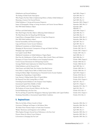 SELECTED TOPICS
	 International Monetary Fund|April 2014	215
Globalization and External Imbalances	 April 2005, Chapter 3
The Ending of Global Textile Trade Quotas	 April 2005, Box 1.3	
What Progress Has Been Made in Implementing Policies to Reduce Global Imbalances?	 April 2005, Box 1.4	
Measuring a Country’s Net External Position	 April 2005, Box 3.2	
Global Imbalances: A Saving and Investment Perspective 	 September 2005, Chapter 2
Impact of Demographic Change on Saving, Investment, and Current Account Balances	 September 2005, Box 2.3
How Will Global Imbalances Adjust?	September 2005,
Appendix 1.2
Oil Prices and Global Imbalances	 April 2006, Chapter 2
How Much Progress Has Been Made in Addressing Global Imbalances?	 April 2006, Box 1.4
The Doha Round after the Hong Kong SAR Meetings	 April 2006, Box 1.5
Capital Flows to Emerging Market Countries: A Long-Term Perspective	 September 2006, Box 1.1
How Will Global Imbalances Adjust?	 September 2006, Box 2.1
External Sustainability and Financial Integration	 April 2007, Box 3.1
Large and Persistent Current Account Imbalances	 April 2007, Box 3.2
Multilateral Consultation on Global Imbalances	 October 2007, Box 1.3
Managing the Macroeconomic Consequences of Large and Volatile Aid Flows	 October 2007, Box 2.3
Managing Large Capital Inflows	 October 2007, Chapter 3
Can Capital Controls Work?	 October 2007, Box 3.1
Multilateral Consultation on Global Imbalances: Progress Report	 April 2008, Box 1.3
How Does the Globalization of Trade and Finance Affect Growth? Theory and Evidence	 April 2008, Box 5.1
Divergence of Current Account Balances across Emerging Economies	 October 2008, Chapter 6
Current Account Determinants for Oil-Exporting Countries	 October 2008, Box 6.1
Sovereign Wealth Funds: Implications for Global Financial Markets	 October 2008, Box 6.2
Global Imbalances and the Financial Crisis	 April 2009, Box 1.4
Trade Finance and Global Trade: New Evidence from Bank Surveys	 October 2009, Box 1.1
From Deficit to Surplus: Recent Shifts in Global Current Accounts	 October 2009, Box 1.5
Getting the Balance Right: Transitioning out of Sustained Current Account Surpluses	 April 2010, Chapter 4
Emerging Asia: Responding to Capital Inflows	 October 2010, Box 2.1
Latin America-5: Riding Another Wave of Capital Inflows	 October 2010, Box 2.2
Do Financial Crises Have Lasting Effects on Trade?	 October 2010, Chapter 4
Unwinding External Imbalances in the European Union Periphery	 April 2011, Box 2.1
International Capital Flows: Reliable or Fickle?	 April 2011, Chapter 4
External Liabilities and Crisis Tipping Points	 September 2011, Box 1.5
The Evolution of Current Account Deficits in the Euro Area	 April 2013, Box 1.3
External Rebalancing in the Euro Area	 October 2013, Box 1.3
The Yin and Yang of Capital Flow Management: Balancing Capital Inflows with Capital Outflows	 October 2013, Chapter 4
Simulating Vulnerability to International Capital Market Conditions	 October 2013, Box 4.1
X.  Regional Issues
What Are the Risks of Slower Growth in China?	 September 2004, Box 1.2
Governance Challenges and Progress in Sub-Saharan Africa	 September 2004, Box 1.6
The Indian Ocean Tsunami: Impact on South Asian Economies	 April 2005, Box 1.1
Workers’ Remittances and Emigration in the Caribbean	 April 2005, Box 2.1
What Explains Divergent External Sector Performance in the Euro Area?	 September 2005, Box 1.3
Pressures Mount for African Cotton Producers	 September 2005, Box 1.5
Is Investment in Emerging Asia Too Low?	 September 2005, Box 2.4
 